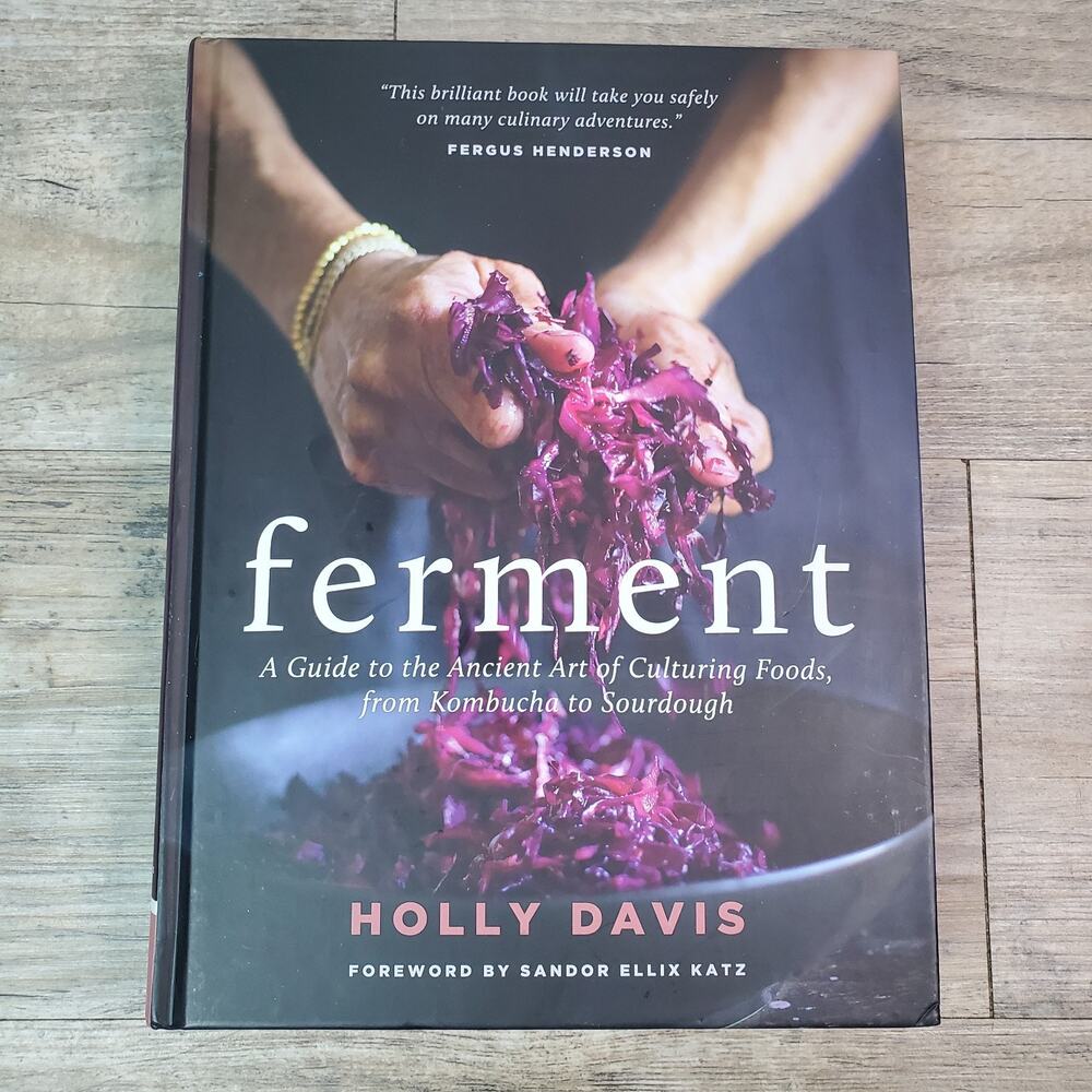 Ferment: A Guide to the Ancient Art of Culturing Foods, from Kombucha to Sourdo